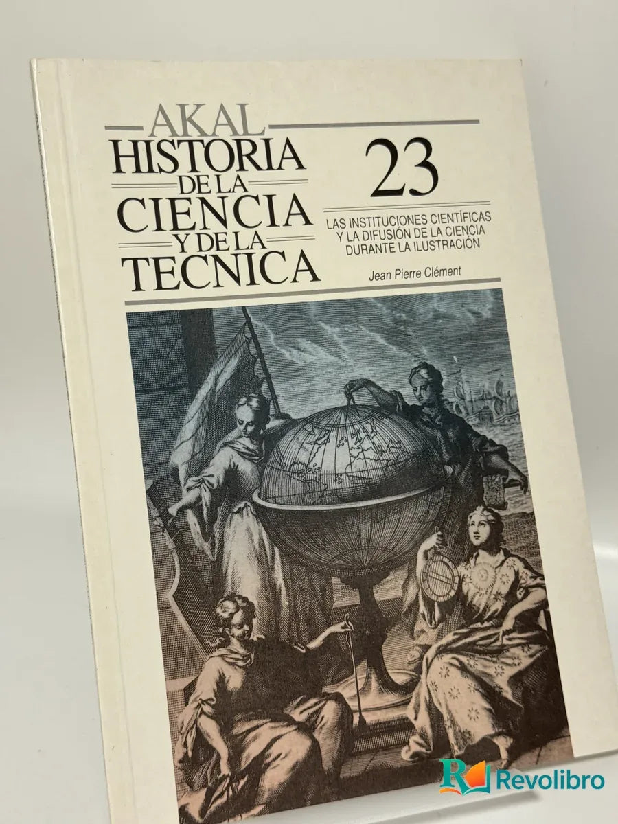 Portada de Historia de la Ciencia y de la Técnica 23: Las instituciones científicas y la difusión de la ciencia y la técnica durante la Ilustración de Jean Pierre Clément, libro de segunda mano