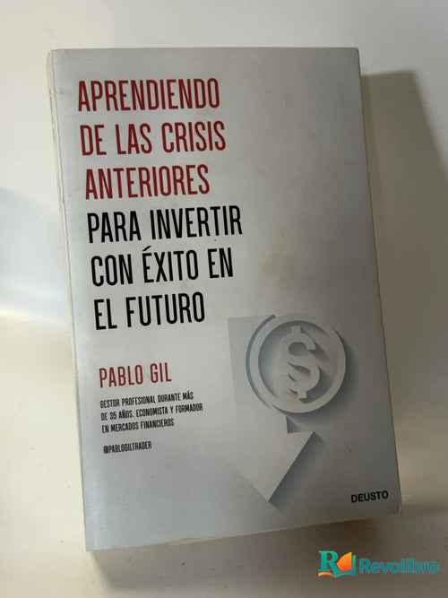 Portada de Aprendiendo de las crisis anteriores para invertir con éxito en el futuro de Pablo Gil, libro de segunda mano