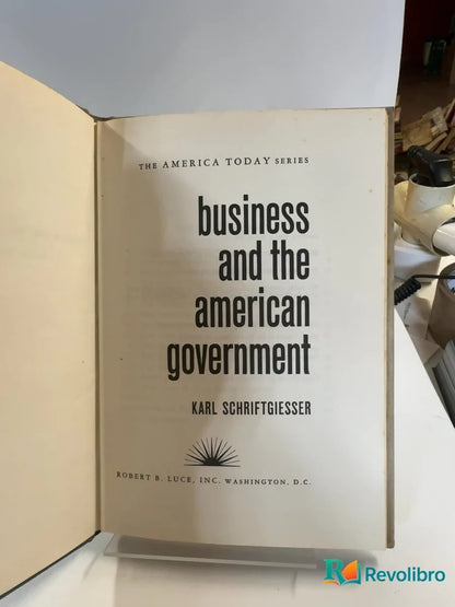 Foto 2 de Business and the American Government de Karl Schriftgiesser, libro de segunda mano