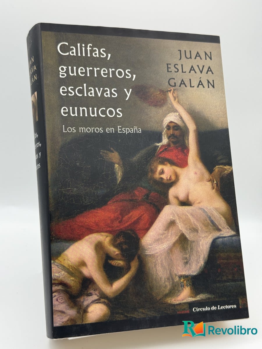 Califas, guerreros, esclavas y eunucos - Juan Eslava Galán - Portada