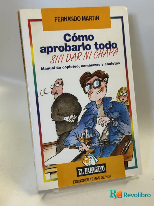Portada de Cómo aprobarlo todo sin dar ni chapa de Fernando Martin, libro de segunda mano