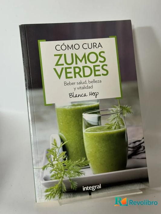 Portada de Cómo Cura Zumos Verdes de Blanca Hep, libro de segunda mano