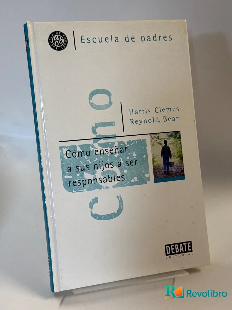 Portada de Como Enseñar A Sus Hijos A Ser Responsables de Harris Clemes, libro de segunda mano