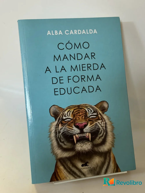 Portada de Cómo Mandar a la Mierda de Forma Educada de Alba Cardalda, libro de segunda mano