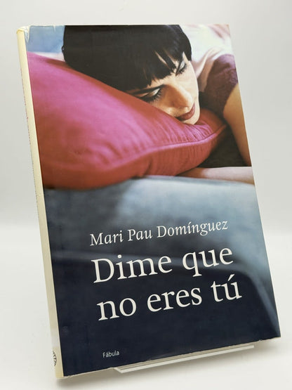 Portada de Dime que no eres tú - Mari Pau Domínguez de Mari Pau Domínguez, libro de segunda mano