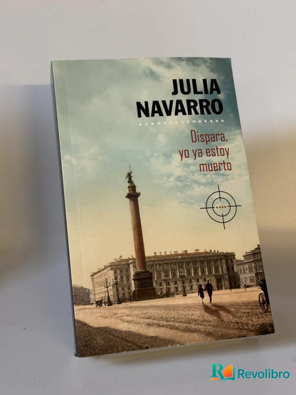 Portada de Dispara, yo ya estoy muerto de Julia Navarro, libro de segunda mano