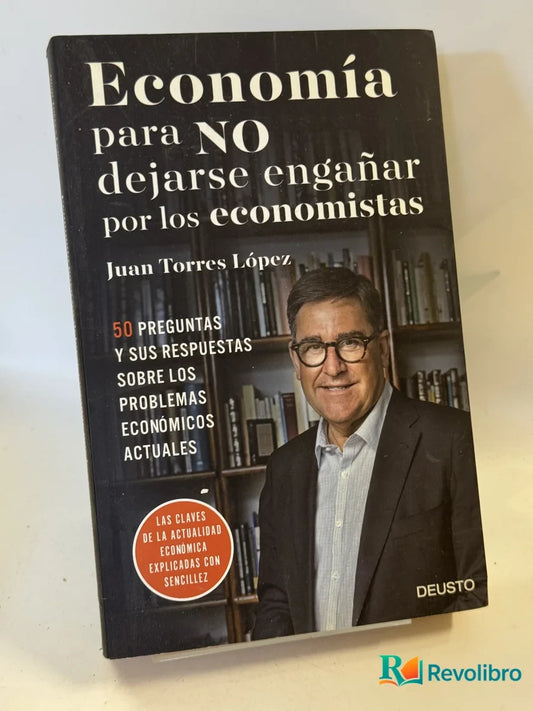 Portada de Economía para NO dejarse engañar por los economistas de Juan Torres López, libro de segunda mano