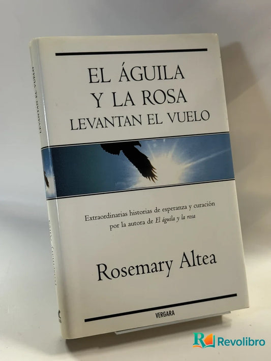 Portada de El Águila y la Rosa Levantan el Vuelo de Rosemary Altea, libro de segunda mano