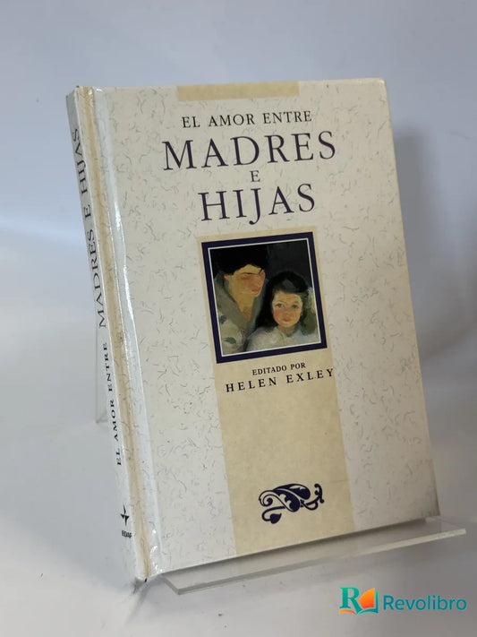 Portada de El amor entre madres e hijas de Editado por Helen Exley, libro de segunda mano