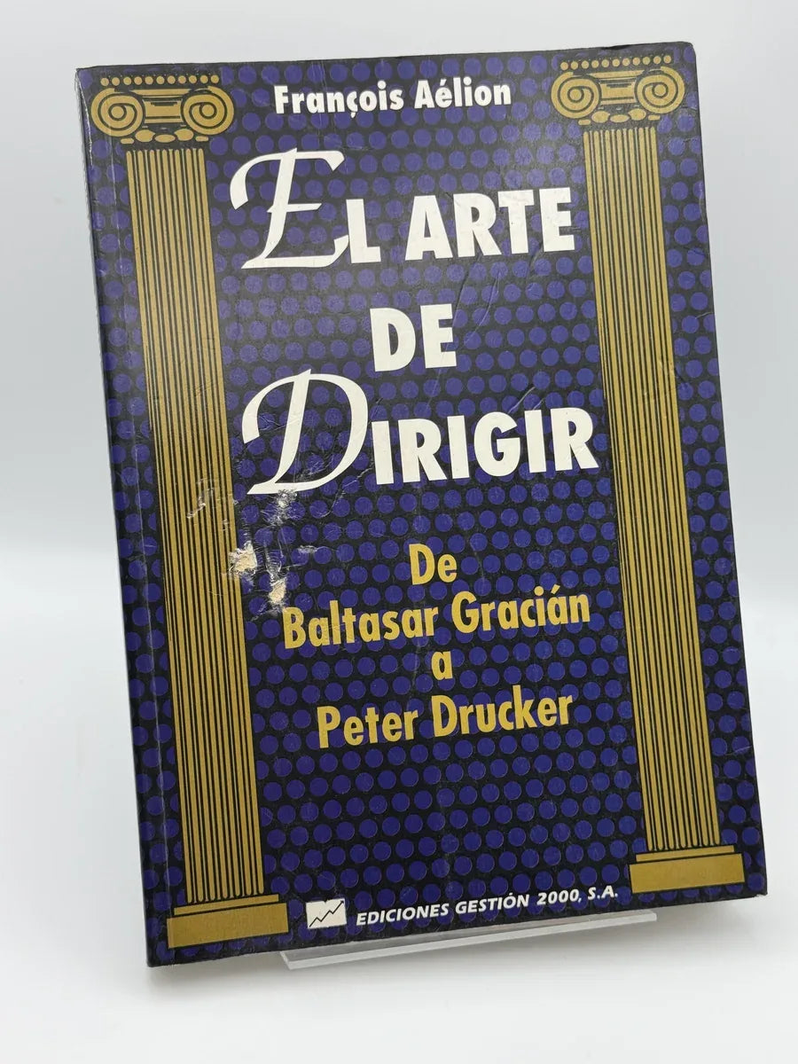 El arte de dirigir : de Baltasar Gracián a Peter Drucker de François Aélion | Libro segunda mano - Portada