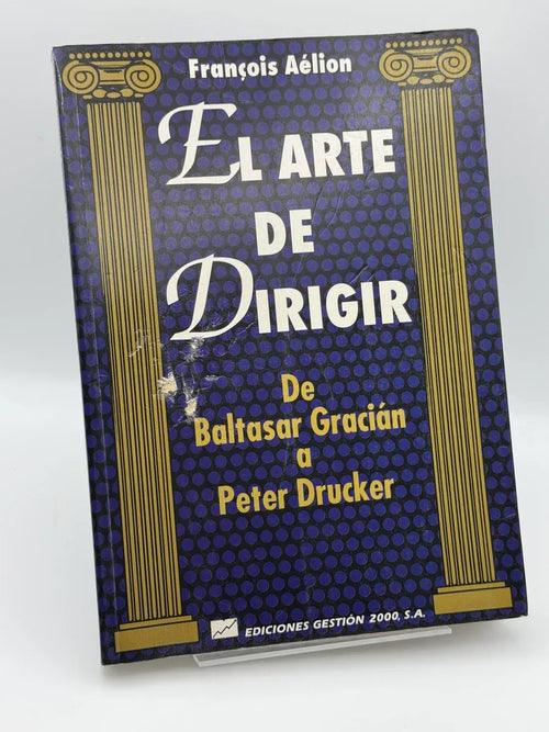 El arte de dirigir : de Baltasar Gracián a Peter Drucker de François Aélion | Libro segunda mano - Portada