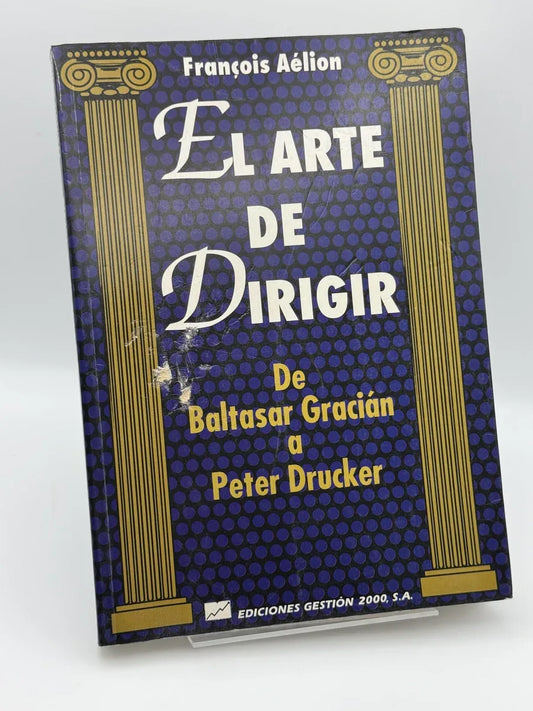 El arte de dirigir : de Baltasar Gracián a Peter Drucker de François Aélion | Libro segunda mano - Portada