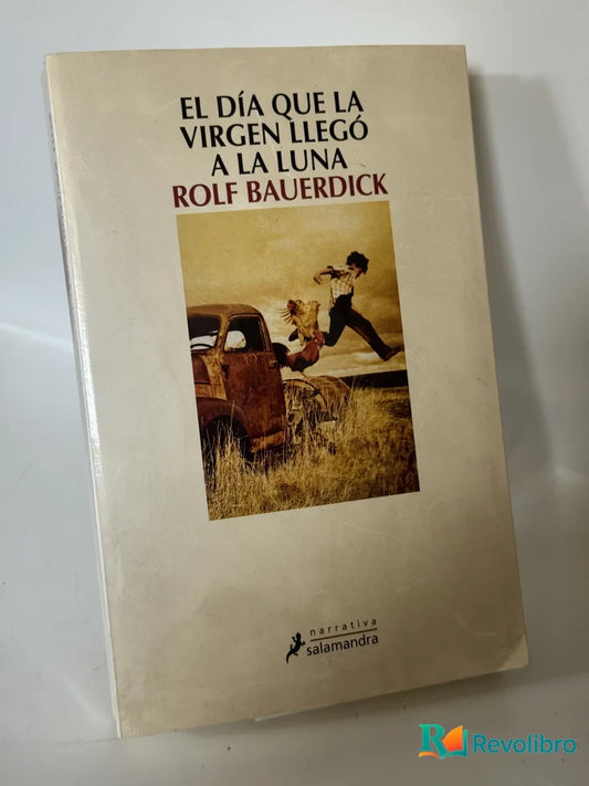Portada de El Día Que la Virgen Llegó a la Luna de Rolf Bauerdick, libro de segunda mano
