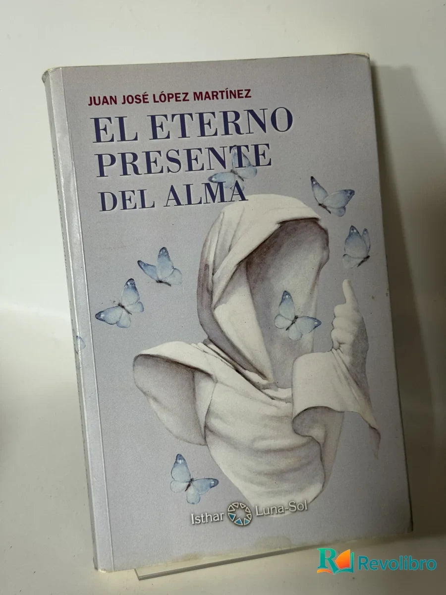 Portada de El Eterno Presente del Alma de Juan José López Martínez, libro de segunda mano