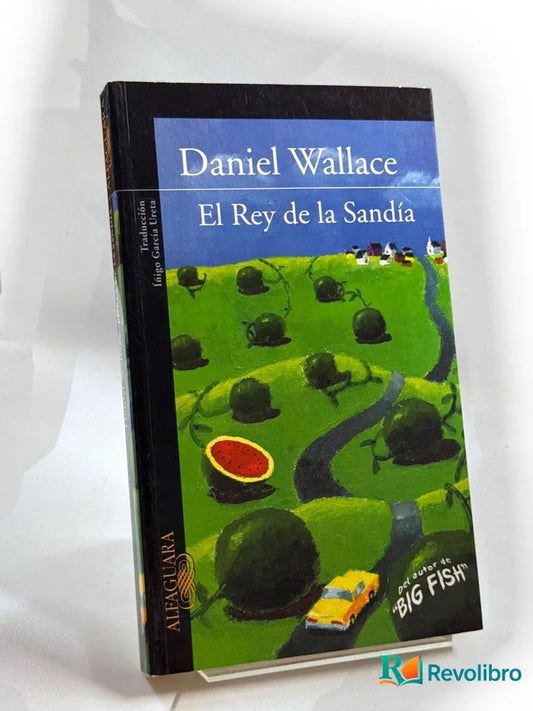 Portada de El rey de la sandía de Daniel Wallace, libro de segunda mano