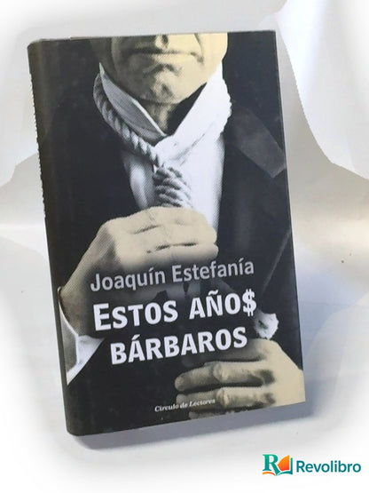Portada de Estos años bárbaros de Joaquín Estefanía, libro de segunda mano