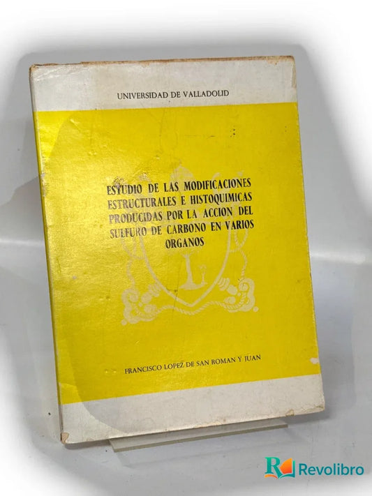 Portada de Estudio de las modificaciones estructurales e histoquímicas producidas por la acción del sulfuro de carbono en varios órganos de Francisco López de San Román y Juan, libro de segunda mano