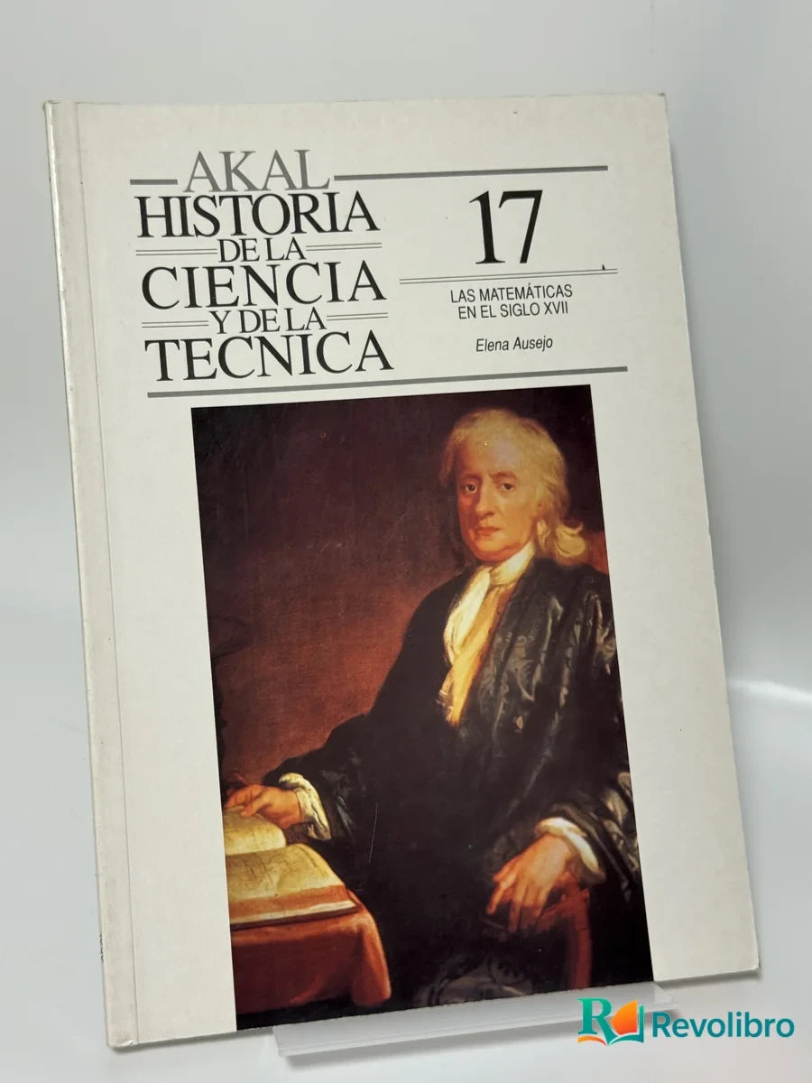 Portada de Historia de la ciencia y de la técnica 17: Las matemáticas en el siglo XVII de Elena Ausejo, libro de segunda mano