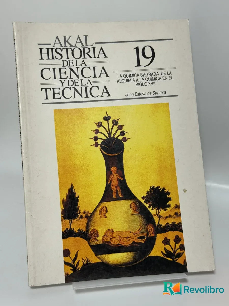 Portada de Historia de la ciencia y de la técnica 19: La química sagrada: de la alquimia a la química en el siglo XVII de Juan Esteban de Sagrera, libro de segunda mano