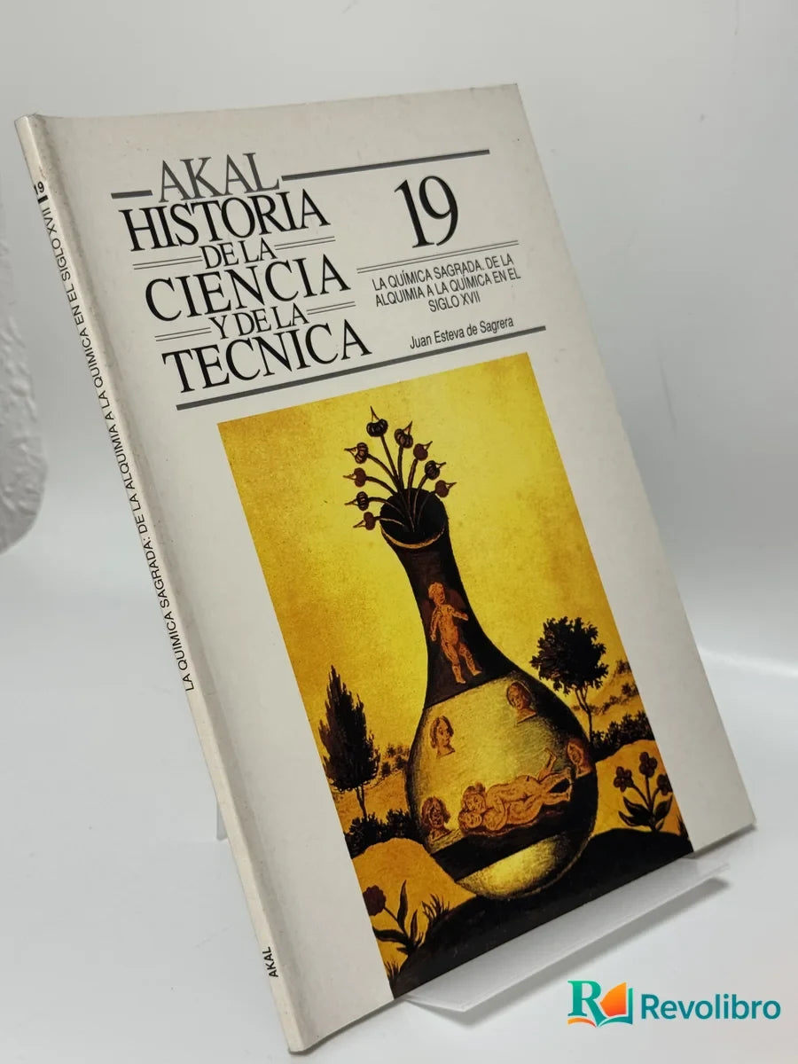 Portada de Historia de la ciencia y de la técnica 19: La química sagrada: de la alquimia a la química en el siglo XVII de Juan Esteban de Sagrera, libro de segunda mano