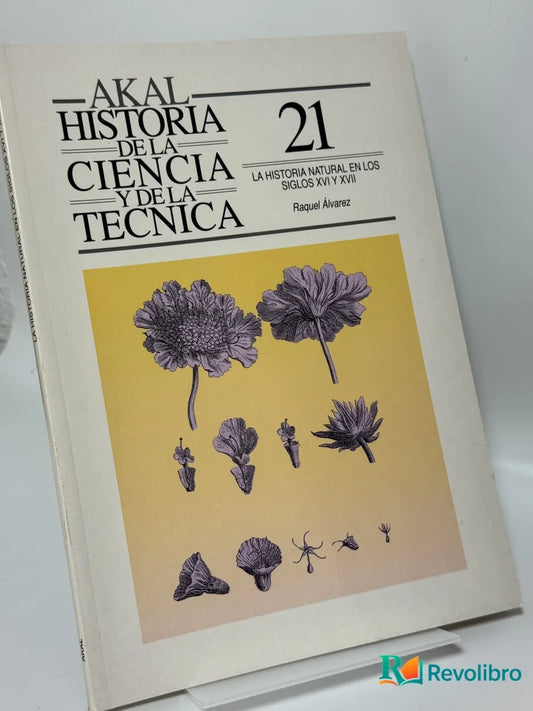 Portada de Historia de la ciencia y de la técnica 21: La historia natural en los siglos XVI y XVII de Raquel Alvarez, libro de segunda mano