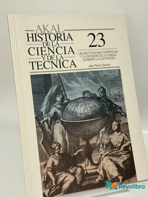 Portada de Historia de la Ciencia y de la Técnica 23: Las instituciones científicas y la difusión de la ciencia y la técnica durante la Ilustración de Jean Pierre Clément, libro de segunda mano