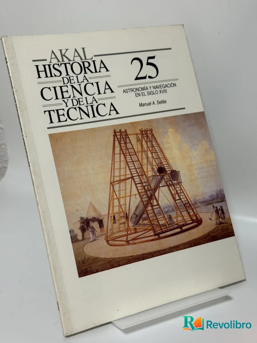 Portada de Historia de la ciencia y de la técnica 25: ASTRONOMÍA Y NAVEGACIÓN EN EL SIGLO XVIII de Manuel A. Sellés, libro de segunda mano