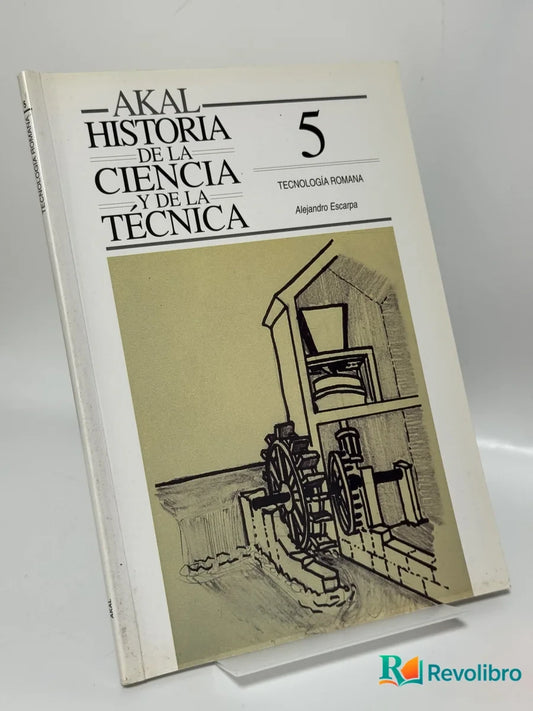 Portada de Historia de la Ciencia y de la Técnica 5: Tecnología Romana de Alejandro Escarpa, libro de segunda mano
