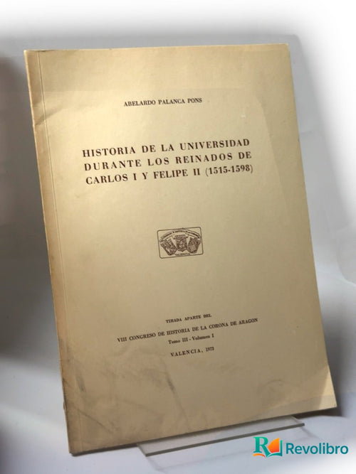 Portada de Historia de la universidad durante los reinados de Carlos I y Felipe II (1515-1598) de Abelardo Palanca Pons, libro de segunda mano