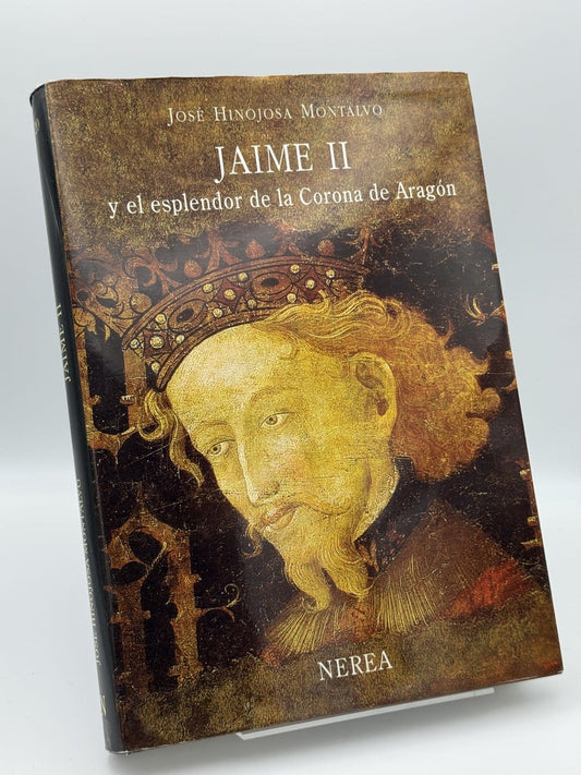 Jaime II y el esplendor de la Corona de Aragón - José Hinojosa Montalvo - Portada