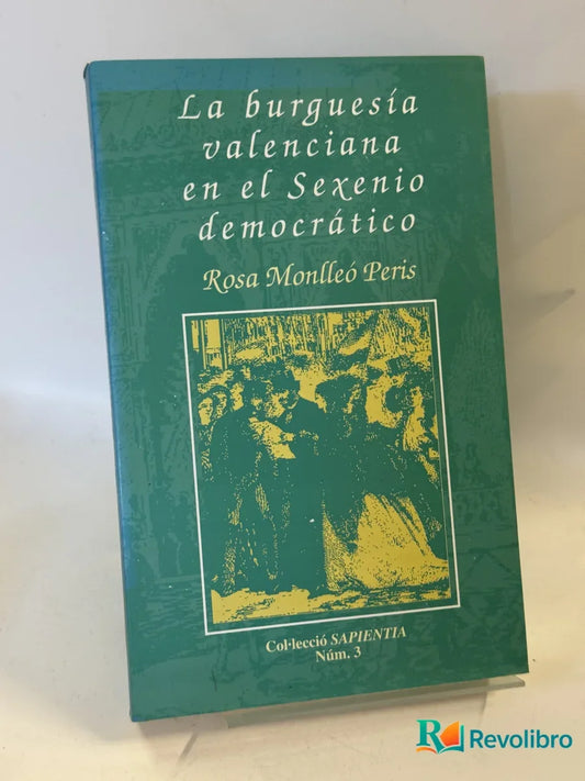 Portada de La burguesía valenciana en el Sexenio democrático de Rosa Monllor Peris, libro de segunda mano