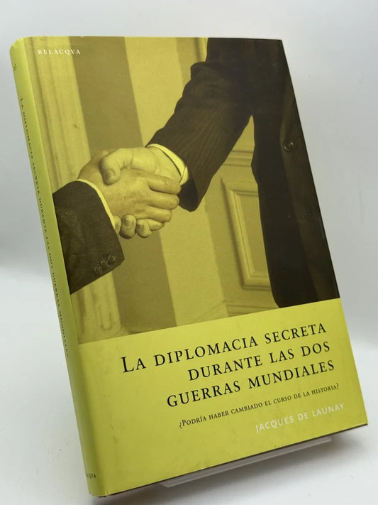 Portada de La diplomacia secreta durante las dos guerras mundiales ¿Podría haber cambiado el curso de la historia? de Jacques de Launay, libro de segunda mano
