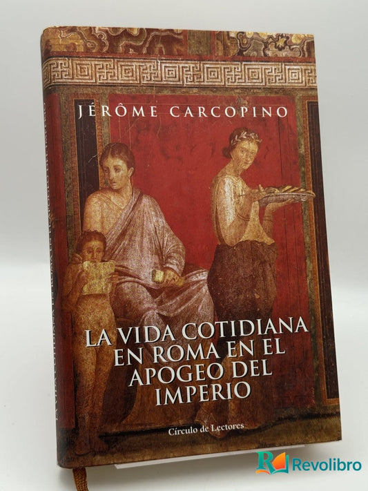 La Vida cotidiana en Roma en el apogeo del Imperio - Jérôme Carcopino - Portada