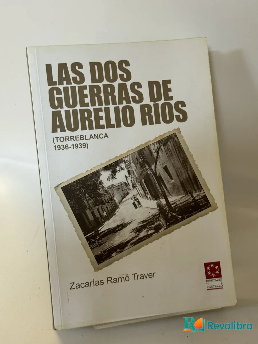 Portada de Las Dos Guerras de Aurelio Rios (torreblanca 1936-1939) de Zacarías Ramón Traver, libro de segunda mano