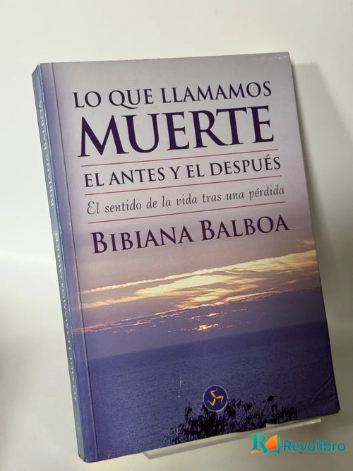 Portada de Lo que llamamos muerte el antes y el después de Bibiana Balboa, libro de segunda mano