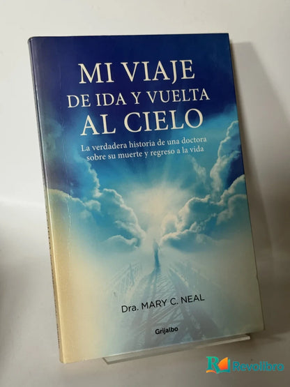 Portada de Mi Viaje de Ida y Vuelta al Cielo de Dra. Mary C. Neal, libro de segunda mano