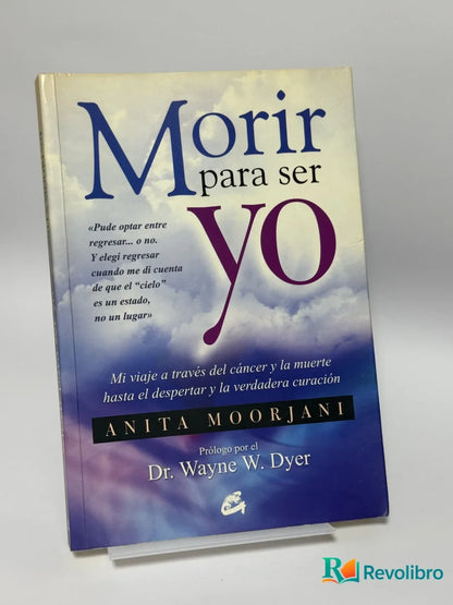 Portada de Morir para ser yo de Anita Moorjani, libro de segunda mano