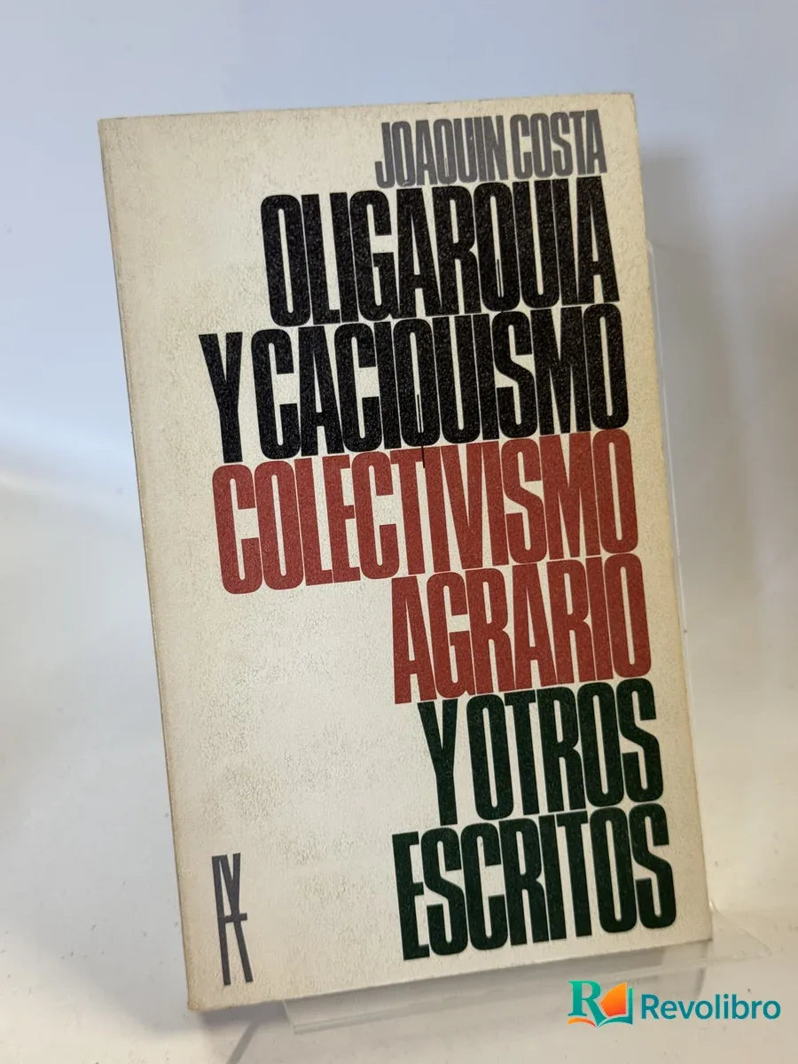 Portada de Oligarquía y caciquismo. Colectivismo agrario y otros escritos de Joaquín Costa, libro de segunda mano