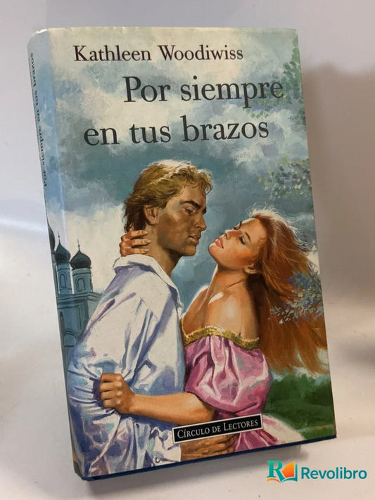 Portada de Por siempre en tus brazos de Kathleen Woodiwiss, libro de segunda mano
