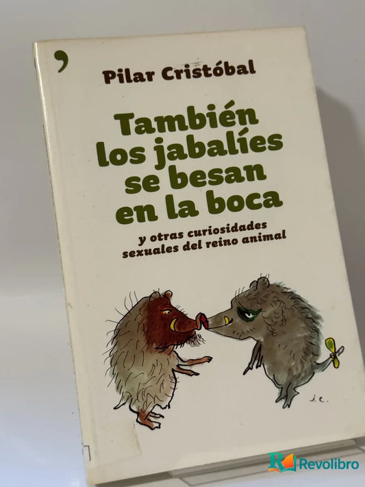 Portada de También los jabalíes se besan en la boca de Pilar Cristóbal, libro de segunda mano