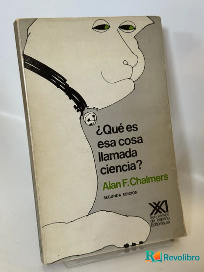 Portada de ¿Qué es esa cosa llamada ciencia? de Alan F. Chalmers, libro de segunda mano