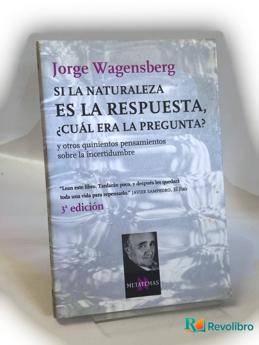 Portada de Si la naturaleza es la respuesta, ¿cuál era la pregunta? de Jorge Wagensberg, libro de segunda mano