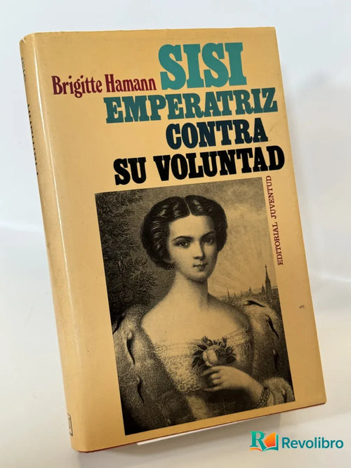 Portada de Sisi Emperatriz Contra Su Voluntad de Brigitte Hamann, libro de segunda mano