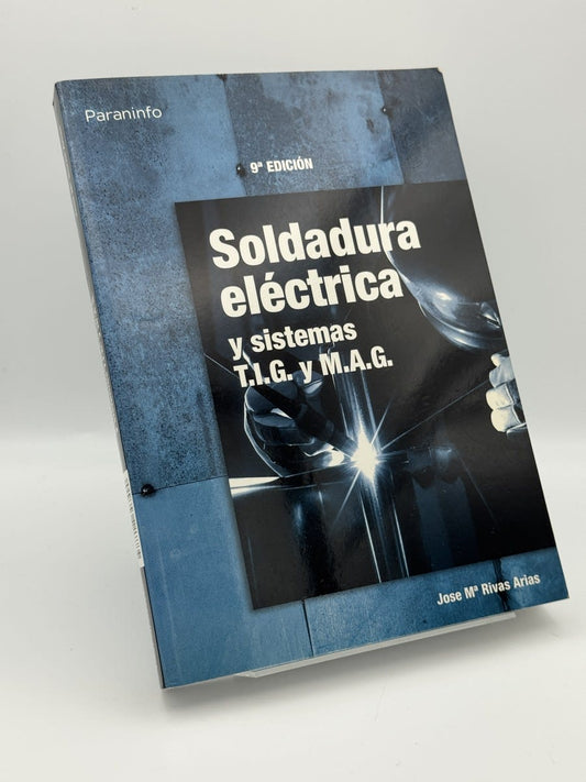 Soldadura eléctrica y sistemas T.I.G. y M.A.G. - José Mª Rivas Arias - Portada