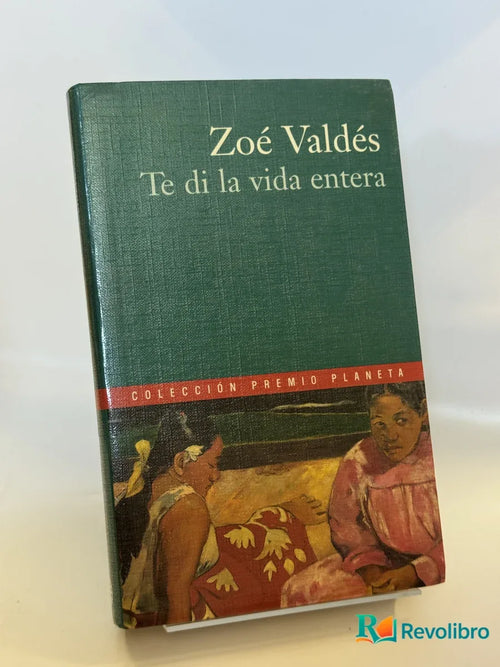 Portada de Te di la vida entera de Zoé Valdés, libro de segunda mano