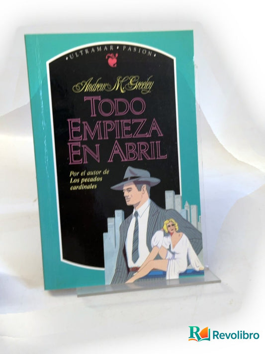 Portada de Todo empieza en abril de Andrew M. Greeley, libro de segunda mano