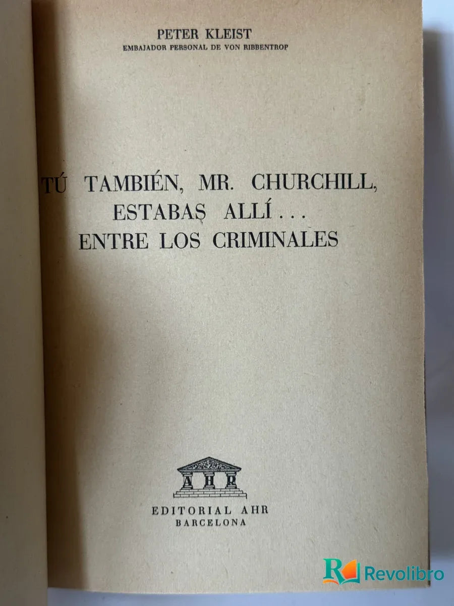 Portada de Tú También, Mr. Churchill, Estabas Allí ... Entre los Criminales de Peter Kleist, libro de segunda mano