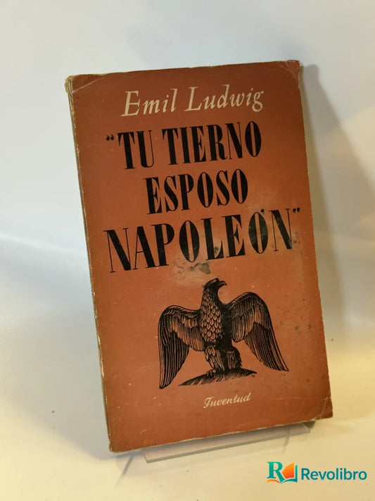 Portada de Tu tierno esposo Napoleón de Emil Ludwig, libro de segunda mano