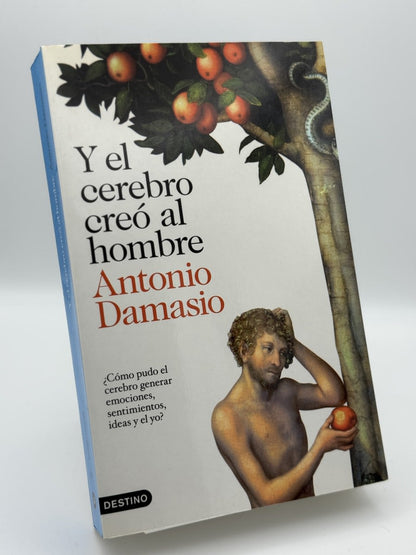 Y el cerebro creó al hombre : cómo pudo el cerebro generar emociones, sentimientos, ideas y el yo - Portada